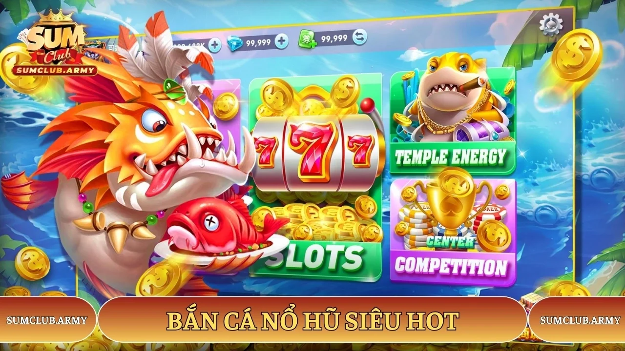 Bắn cá nổ hũ siêu hot tại cổng game Sumclub Bắn cá nổ hũ siêu hot tại cổng game Sumclub
