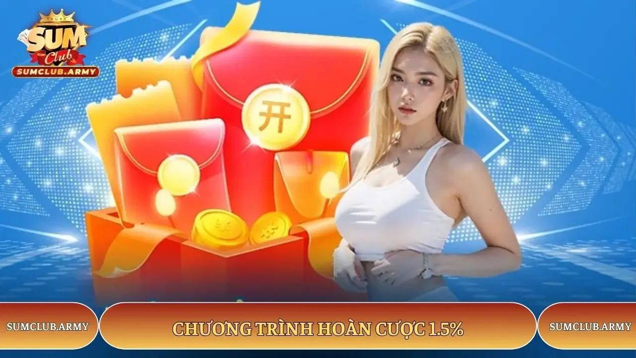 Sumclub có chương trình hoàn cược 1.5% Sumclub có chương trình hoàn cược 1.5%
