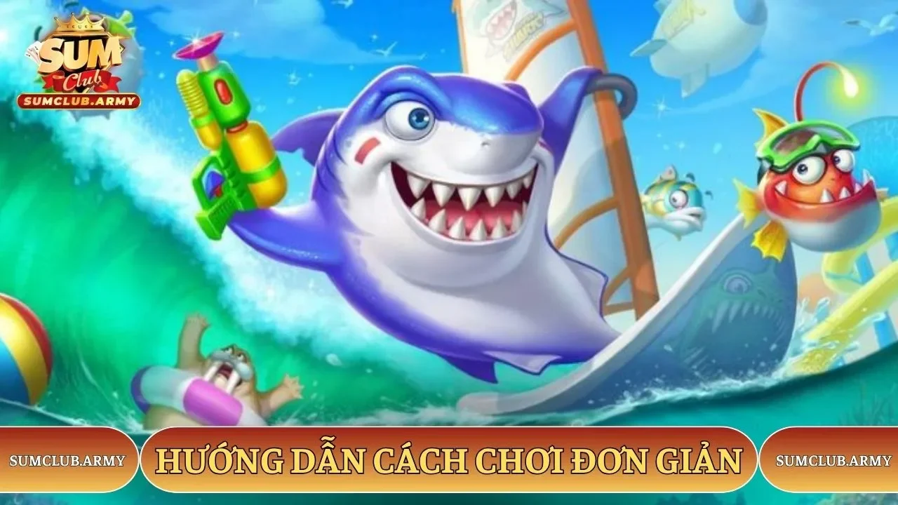 Hướng dẫn cách chơi bắn cá Sumclub đơn giản Hướng dẫn cách chơi bắn cá Sumclub đơn giản