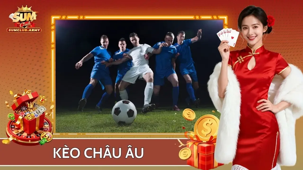 Bí Quyết Bắt Kèo Châu Âu Sumclub Chuyên Nghiệp Và Đẳng Cấp Hiện Nay