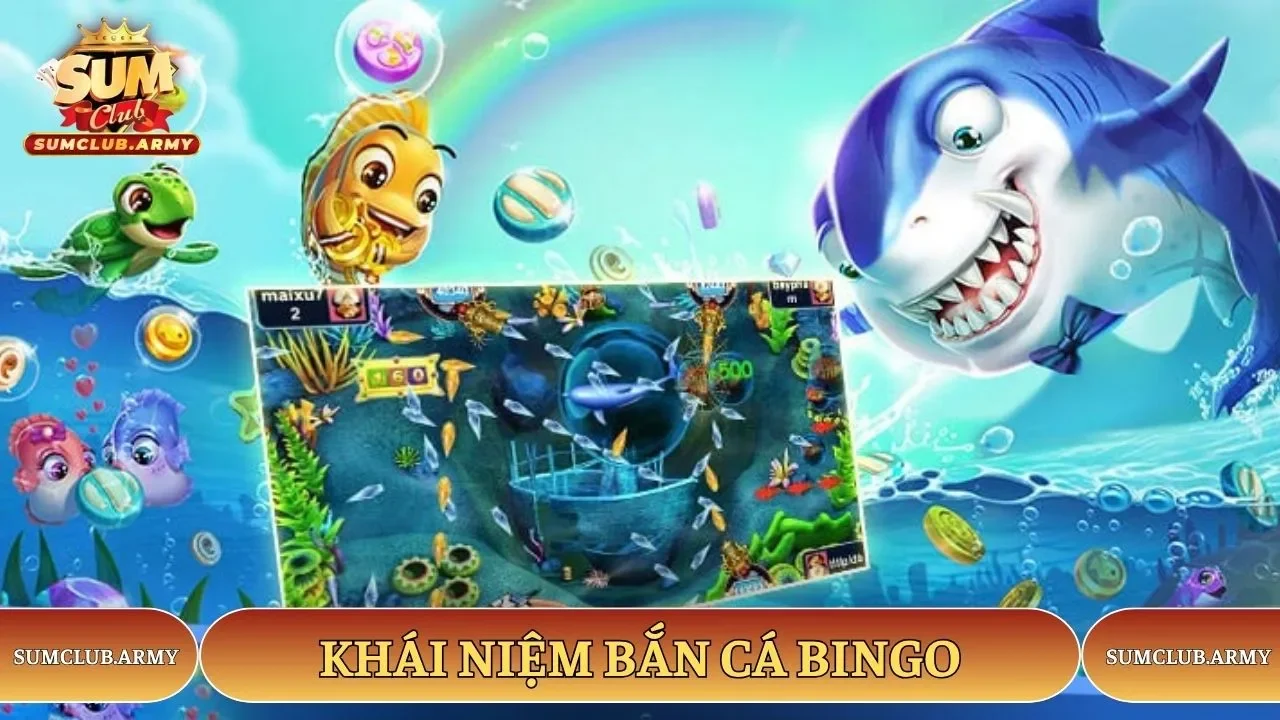 Khái niệm bắn cá bingo của Sumclub Khái niệm bắn cá bingo của Sumclub
