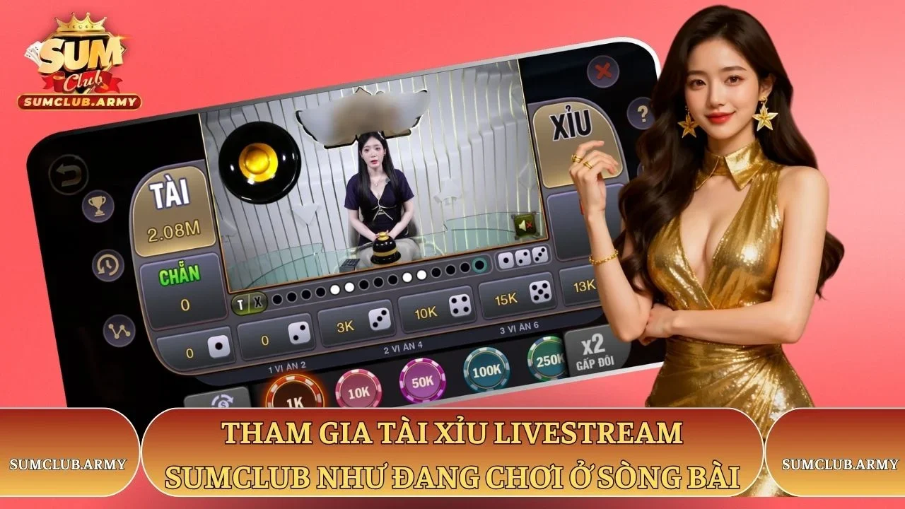 Tham gia tài xỉu livestream Sumclub như đang chơi ở sòng bài Tham gia tài xỉu livestream Sumclub như đang chơi ở sòng bài
