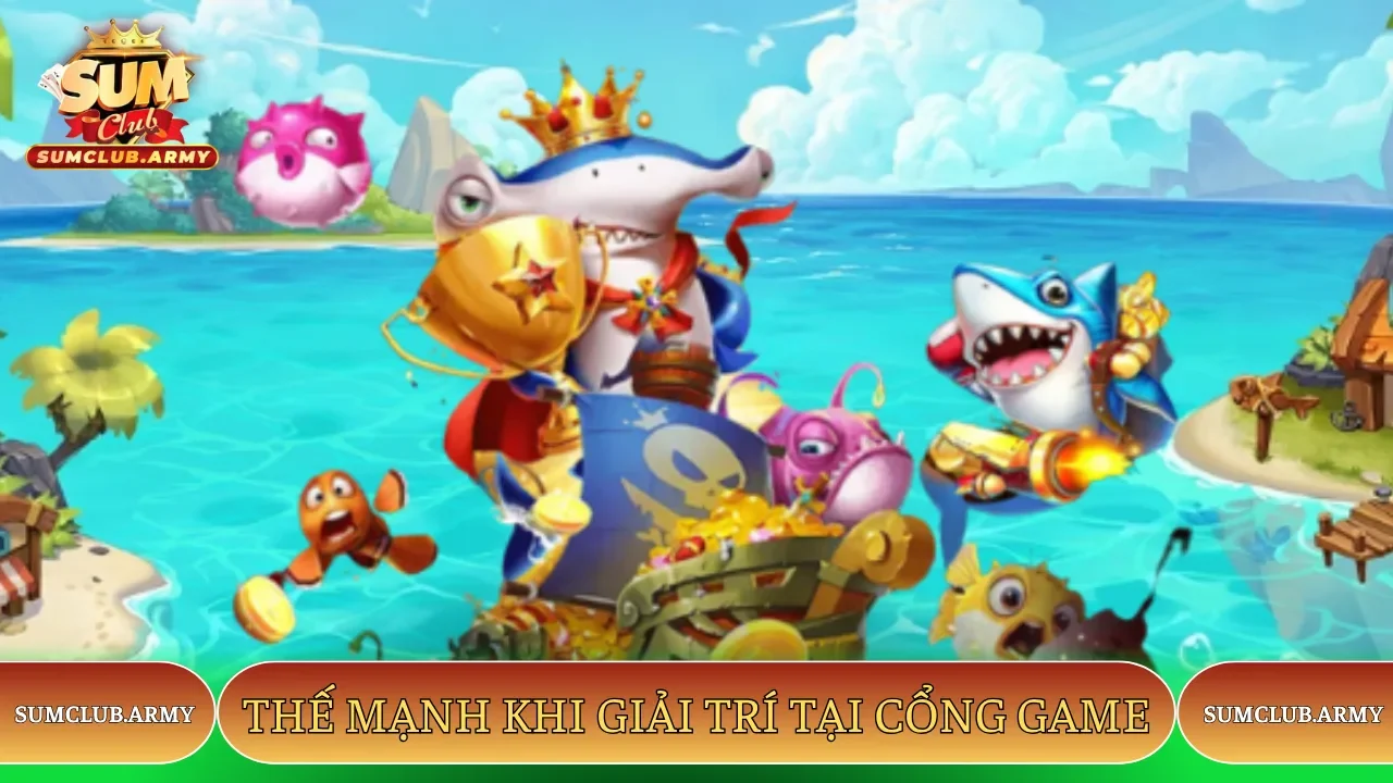 Thế mạnh khi giải trí tại cổng game Sumclub