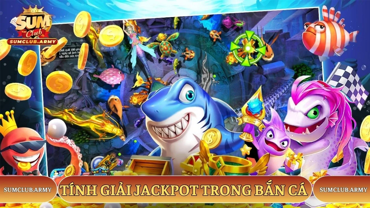 Tính giải jackpot trong bắn cá nổ hũ Sumclub Tính giải jackpot trong bắn cá nổ hũ Sumclub