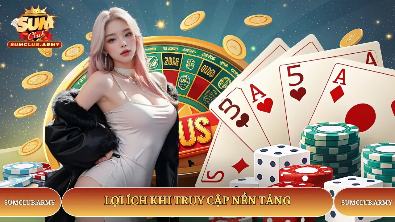 Ưu điểm nổi bật khi tham gia Sumclub truy cập cổng game Ưu điểm nổi bật khi tham gia Sumclub truy cập cổng game
