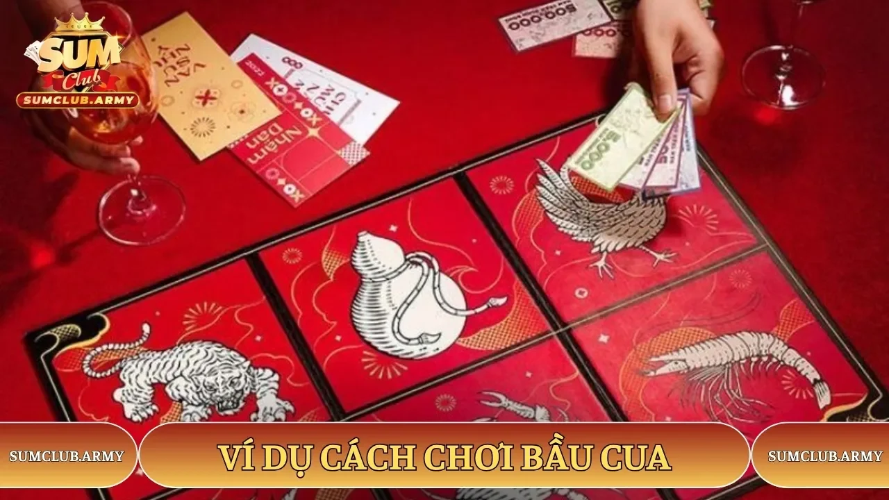 Ví dụ dễ hiểu về cách chơi bầu cua Sumclub Ví dụ dễ hiểu về cách chơi bầu cua Sumclub